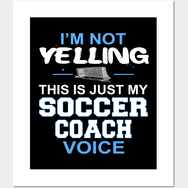 I'm Not Yelling This Is Just My Soccer Coach Voice product Wall Art by nikkidawn74
